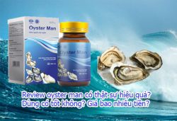 Review oyster man có thật sự hiệu quả? Nên mua ở đâu hàng chính hãng?