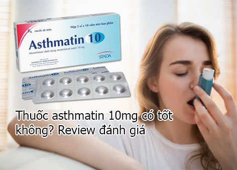 Thuốc asthmatin 10mg có tốt không ? Có tác dụng gì ? Bao nhiêu tiền ?