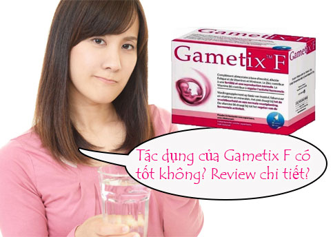 Tác dụng của Gametix F có tốt không? Review chi tiết? Giá bao nhiêu tiền?