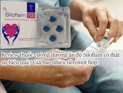 Review thuốc cường dương ấn độ Siloflam có thật sự hiệu quả? Giá bao nhiêu tiền một hộp?