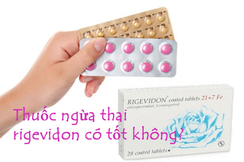 Hỏi nhanh: thuốc ngừa thai rigevidon có tốt không? Giá bao nhiêu tiền?