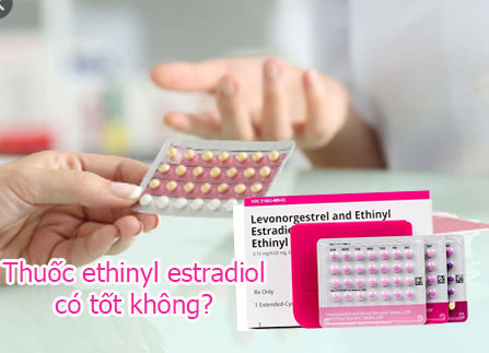 Review thuốc tránh thai ethinyl estradiol có tốt không? Giá bao nhiêu tiền?